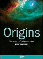 Origins: The Quest For Our Cosmic Roots