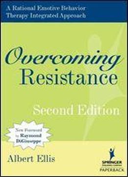 Overcoming Resistance: A Rational Emotive Behavior Therapy Integrated Approach, Second Edition