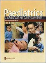 Paediatrics: A Clinical Guide For Nurse Practitioners, 1e
