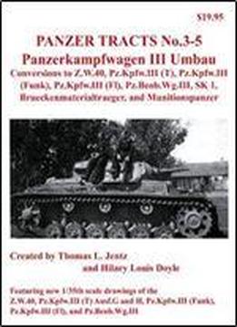 Panzerkampfwagen Iii Umbau Conversions To Z.w.40, Pz.kpfw.iii (t), Pz.kpfw.iii (funk), Pz.kpfw.iii (fl), Pz.beob.wg.iii, Sk 1, Brueckenmaterialtraeger, And Munitionspanzer