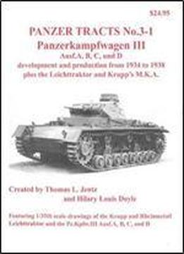 Panzerkampwagen Iii Ausf.a, B, C, Und D Development And Production From 1934 To 1938 Plus The Leichttraktor And Krupp's M.k.a. (panzer Tracts No.3-1)