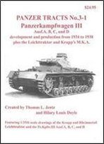 Panzerkampwagen Iii Ausf.A, B, C, Und D Development And Production From 1934 To 1938 Plus The Leichttraktor And Krupp's M.K.A. (Panzer Tracts No.3-1)