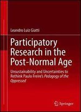 Participatory Research In The Post-normal Age: Unsustainability And Uncertainties To Rethink Paulo Freire's Pedagogy Of The Oppressed