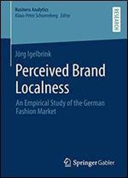 Perceived Brand Localness: An Empirical Study Of The German Fashion Market (business Analytics)