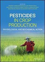 Pesticides In Crop Production: Physiological And Biochemical Action