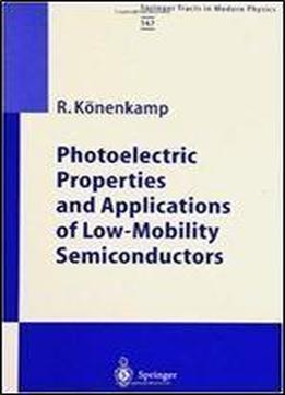 Photoelectric Properties And Applications Of Low-mobility Semiconductors (springer Tracts In Modern Physics) (v. 167)