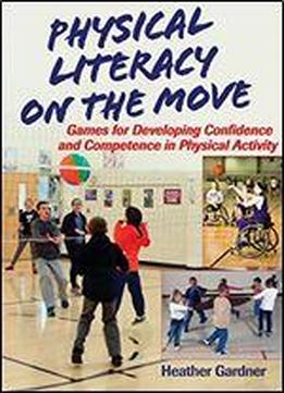 Physical Literacy On The Move: Games For Developing Confidence And Competence In Physical Activity