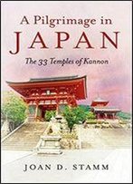 Pilgrimage In Japan, A: The 33 Temples Of Kannon