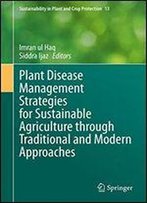Plant Disease Management Strategies For Sustainable Agriculture Through Traditional And Modern Approaches
