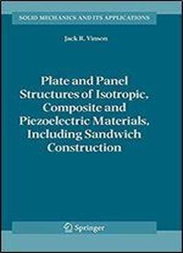 Plate And Panel Structures Of Isotropic, Composite And Piezoelectric Materials, Including Sandwich Construction (solid Mechanics And Its Applications)