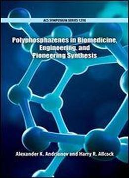 Polyphosphazenes In Biomedicine, Engineering, And Pioneering Synthesis