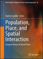 Population, Place, And Spatial Interaction: Essays In Honor Of David Plane