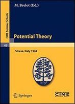 Potential Theory: Lectures Given At A Summer School Of The Centro Internazionale Matematico Estivo (C.I.M.E.) Held In Stresa (Varese), Italy, July 2-10, 1969 (C.I.M.E. Summer Schools)
