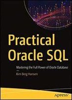 Practical Oracle Sql: Mastering The Full Power Of Oracle Database
