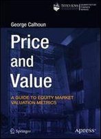 Price And Value: A Guide To Equity Market Valuation Metrics