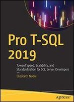 Pro T-Sql 2019: Toward Speed, Scalability, And Standardization For Sql Server Developers