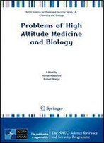 Problems Of High Altitude Medicine And Biology (Nato Science For Peace And Security Series A: Chemistry And Biology)