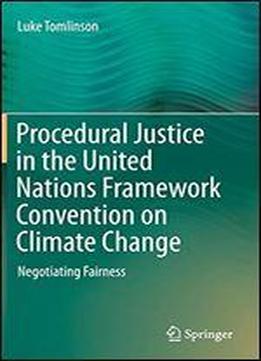Procedural Justice In The United Nations Framework Convention On Climate Change: Negotiating Fairness