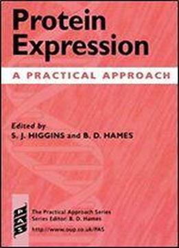 Protein Expression: A Practical Approach (practical Approach Series Book 202)