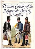 Prussian Cavalry Of The Napoleonic Wars (1): 1792-1807 (Men-At-Arms Series 162)