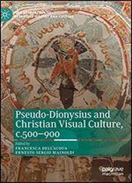 Pseudo-dionysius And Christian Visual Culture, C.500900