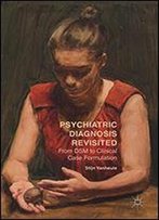 Psychiatric Diagnosis Revisited: From Dsm To Clinical Case Formulation