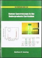 Raman Spectroscopy In The Undergraduate Curriculum