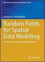 Random Fields For Spatial Data Modeling: A Primer For Scientists And Engineers