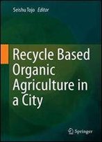 Recycle Based Organic Agriculture In A City