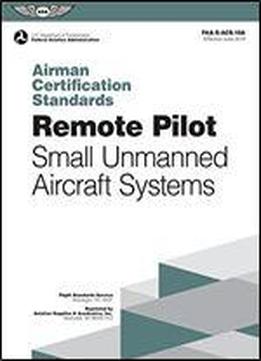 Remote Pilot Airman Certification Standards: Faa-s-acs-10a, For Unmanned Aircraft Systems (airman Certification Standards Series)