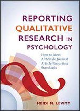 Reporting Qualitative Research In Psychology: How To Meet Apa Style Journal Article Reporting Standards