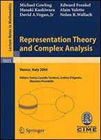 Representation Theory And Complex Analysis: Lectures Given At The C.I.M.E. Summer School Held In Venice, Italy, June 10-17, 2004 (Lecture Notes In Mathematics)