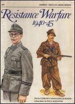 Resistance Warfare 1940-45 (Men-At-Arms Series 169)