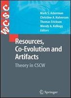 Resources, Co-Evolution And Artifacts: Theory In Cscw (Computer Supported Cooperative Work)