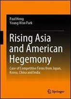 Rising Asia And American Hegemony: Case Of Competitive Firms From Japan, Korea, China And India