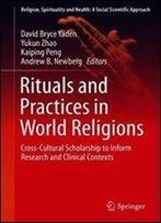 Rituals And Practices In World Religions: Cross-Cultural Scholarship To Inform Research And Clinical Contexts