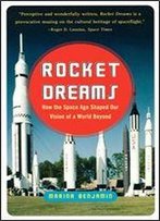 Rocket Dreams: How The Space Age Shaped Our Vision Of A World Beyond