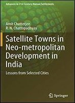 Satellite Towns In Neo-Metropolitan Development In India: Lessons From Selected Cities