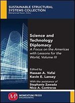Science And Technology Diplomacy, Volume Iii: A Focus On The Americas With Lessons For The World