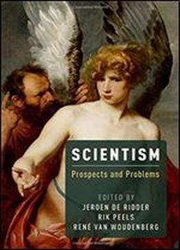 Scientism: Prospects And Problems