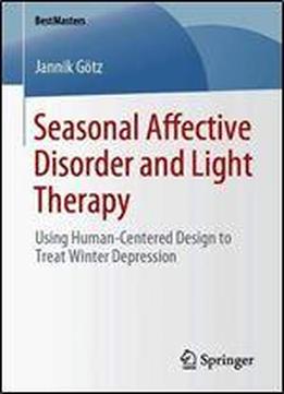Seasonal Affective Disorder And Light Therapy: Using Human-centered Design To Treat Winter Depression (bestmasters)