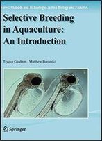 Selective Breeding In Aquaculture: An Introduction (Reviews: Methods And Technologies In Fish Biology And Fisheries)