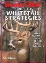 Shooter's Bible Guide To Whitetail Strategies: Deer Hunting Skills, Tactics, And Techniques
