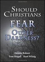 Should Christians Fear Outer Darkness?