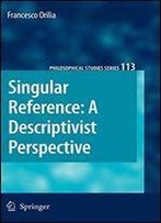 Singular Reference: A Descriptivist Perspective: 113 (Philosophical Studies Series)