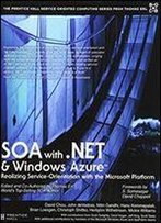 Soa With .Net And Windows Azure: Realizing Service-Orientation With The Microsoft Platform