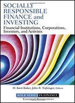Socially Responsible Finance And Investing: Financial Institutions, Corporations, Investors, And Activists