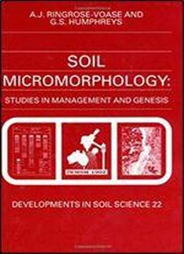 Soil Micromorphology: Studies In Management And Genesis, Volume 22 (developments In Soil Science)