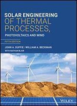 Solar Engineering Of Thermal Processes, Photovoltaics And Wind