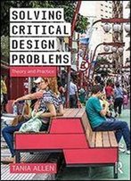 Solving Critical Design Problems: Theory And Practice